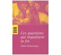 Ces Questions Qui Inquiètent La Foi