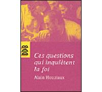 Ces Questions Qui Inquiètent La Foi