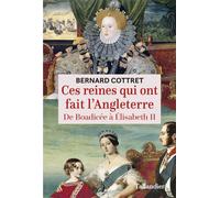 Ces Reines Qui Ont Fait L'angleterre - De Boadicée À Elisabeth Ii