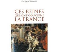Philippe Tourault – Ces reines qui ont gouverné la France – Perrin