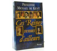 Ces reines venues d'ailleurs : la grande catherine, marie-antoinette, marie-caroline, leopoldine, eu