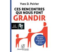 Ces Rencontres Qui Nous Font Grandir Apprendre des gens qui gravitent autour de nous, 1 CD audio - Yves D. Poirier - Stanke Alexandre - Texte lu (CD) - Textes lus CD