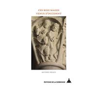 Ces Rois mages venus d'Occident L'Offrande des Mages dans les arts monumentaux de l'espace féodal - Mathieu Beaud - De La Sorbonne Editions - broché - Essai