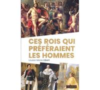 Ces rois qui préféraient les hommes - Louise-Marie Libert - Rue De Seine - broché - Essai