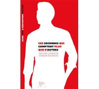 Ces secondes qui comptent plus que d'autres: Trouver la force de changer son destin