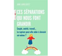 Ces séparations qui nous font grandir Couple, amitié, travail... La rupture peut-elle aider à devenir soi-même ? - Anne-Laure Buffet - Eyrolles - Poche - Essai