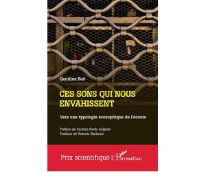 Ces sons qui nous envahissent Vers une typologie écosophique de l'écoute - Caroline Boë - L'harmattan - broché - Essai