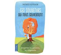 Ces souvenirs qui nous gouvernent: Les interpréter, les comprendre