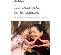 Ces Surdoués De La Relation - Un Regard Sur Les Personnes Porteuses De Trisomie 21