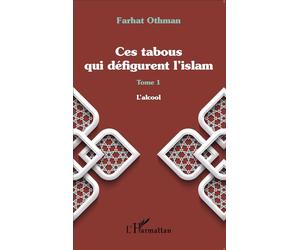 Ces tabous qui défigurent l'islam Tome 1 - L'alcool - Farhat Othman - L'harmattan - broché - Essai