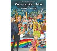 Ces temps crépusculaires: ou Le passé décomposé