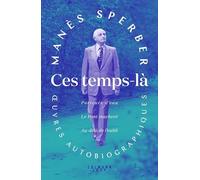 Manès Sperber – Ces temps-là – Œuvres autobiographiques – Broché