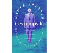Ces temps-là - OEuvres autobiographiques Porteurs d'eau - Le Pont inachevé - Au-delà de l'oubli - Manès Sperber - Calmann-Levy - broché - Essai