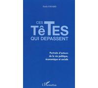 Ces têtes qui dépassent Portraits d'acteurs de la vie politique, économique et sociale - Emile Favard - L'harmattan - broché - Essai