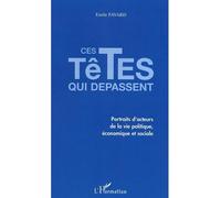 Ces Têtes Qui Dépassent - Portraits D'acteurs De La Vie Politique, Économique Et Sociale