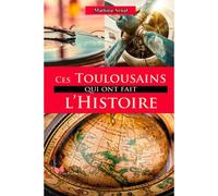 Ces Toulousains Qui Ont Fait L'Histoire - Mathieu Arnal - Papillon Rouge - broché - Essai