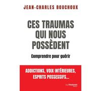 Ces traumas qui nous possèdent - Comprendre pour guérir - Jean-Charles Bouchoux - Les éditions Trédaniel - ebook (ePub) - Essai