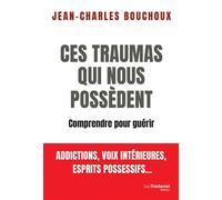 Ces traumas qui nous possèdent - Comprendre pour guérir - Jean-Charles Bouchoux - Tredaniel La Maisnie - broché - Essai