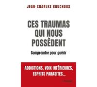 Ces traumas qui nous possèdent - Comprendre pour guérir - Jean-Charles Bouchoux - Tredaniel La Maisnie - broché - Essai