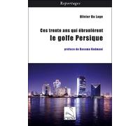 Ces trente ans qui ebranlerent le golfe persique - Olivier Da Lage - Du Cygne Eds - broché - Essai