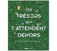 Ces Trésors Qui T'attendent Dehors - Découvre La Nature Avec Tes Cinq Sens