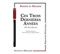 Ces trois dernieres annees - Daphné Du Maurier - Du Brigadier Editions - broché - Théâtre