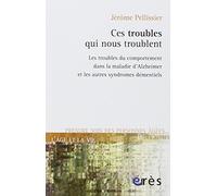 Ces troubles qui nous troublent: DANS LES SYNDROMES DEMENTIELS