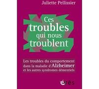 Ces troubles qui nous troublent: Les troubles du comportement dans la maladie d'Alzheimer et les autres syndromes démentiels