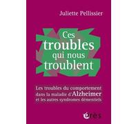 Ces troubles qui nous troublent: Les troubles du comportement dans la maladie d'Alzheimer et les autres syndromes démentiels