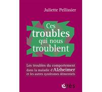 Ces troubles qui nous troublent: Les troubles du comportement dans la maladie d'Alzheimer et les autres syndromes démentiels