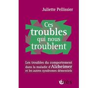 Ces troubles qui nous troublent: Les troubles du comportement dans la maladie d'Alzheimer et les autres syndromes démentiels