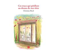 Ces trucs qui pétillent au-dessus de nos têtes - Christine Bécel - Du Pantheon Eds - broché - Roman