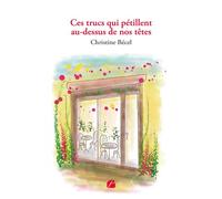 Ces trucs qui pétillent au-dessus de nos têtes - Christine Bécel - Du Pantheon Eds - broché - Roman