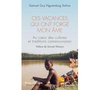 Ces vacances qui ont forgé mon âme: Au coeur des cultures et traditions camerounaises