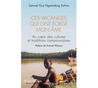 Ces vacances qui ont forgé mon âme Au coeur des cultures et traditions camerounaises - Samuel Guy Nguembog Sohna - L'harmattan - broché - Roman