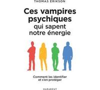 Ces vampires psychiques qui sapent notre énergie Thomas Erikson (Auteur)
