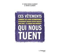 Ces vêtements qui nous tuent - Comment des choix vestimentaires apparemment anodins peuvent menacer