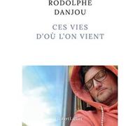 Rodolphe Danjou – Ces vies d'où l'on vient – Éditions Robert Laffont