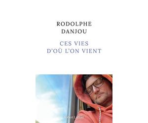 Ces vies d'où l'on vient - Rodolphe Danjou - Robert Laffont - broché - Roman