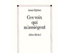 Ces voix qui m'assiègent... - En marge de ma francophonie - Assia Djebar - Albin Michel - Livre