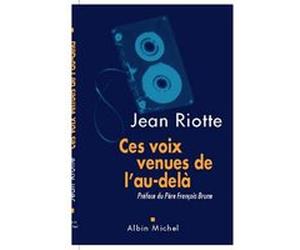 Ces voix venues de l'au-delà Jean Riotte (Auteur)