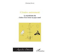 Césaire Autrement - Le Mysticisme Du Cahier D'un Retour Au Pays Natal | Occasion