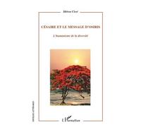 Césaire et le message d'Osiris L'humanisme de la diversité - Idrissa Cisse - L'harmattan - broché - Essai