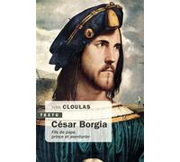 César Borgia Fils de pape, prince et aventurier - Ivan Cloulas - Tallandier - Poche - Biographie