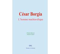 César Borgia : L’homme machiavélique