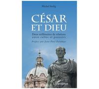 César Et Dieu - Deux Millénaires De Relations Entre Cultes Et Pouvoir