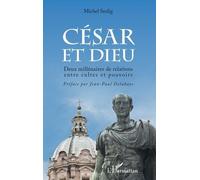 César Et Dieu - Deux Millénaires De Relations Entre Cultes Et Pouvoir