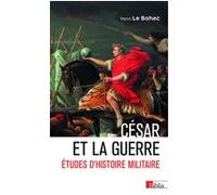 César et la guerre - Études d'histoire militaire Yann Le Bohec (Auteur)