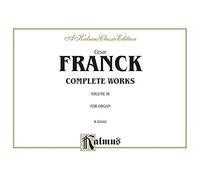 Cesar Franck Complete Works For Organ (Kalmus Edition)