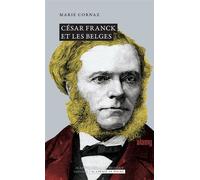 César Franck et les Belges - Marie Cornaz - Academie Royale Sciences Lettres - broché - Essai
